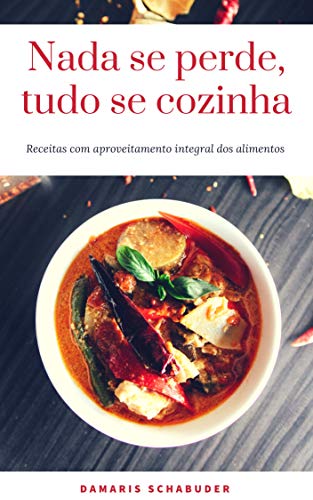 Livro PDF Nada se perde, Tudo se cozinha: aproveitamento integral dos alimentos