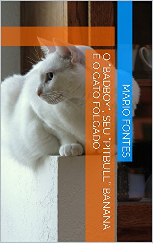 Capa do livro: O “Badboy”, seu “pitbull” banana e o gato folgado - Ler Online pdf