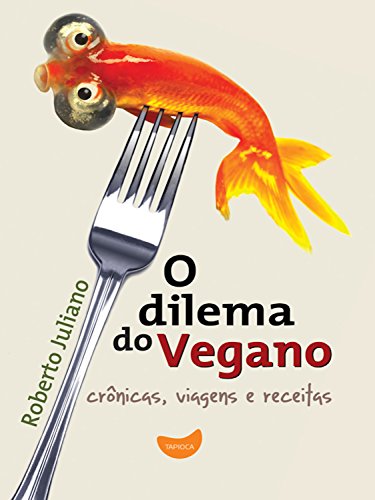 Livro PDF O dilema do vegano: Crônicas, viagens e receitas
