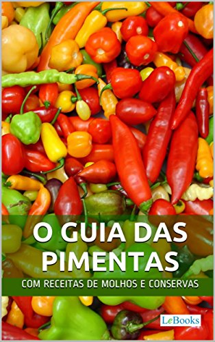 Capa do livro: O Guia das Pimentas: Com receitas de molhos e conservas de pimenta (Alimentação Saudável) - Ler Online pdf