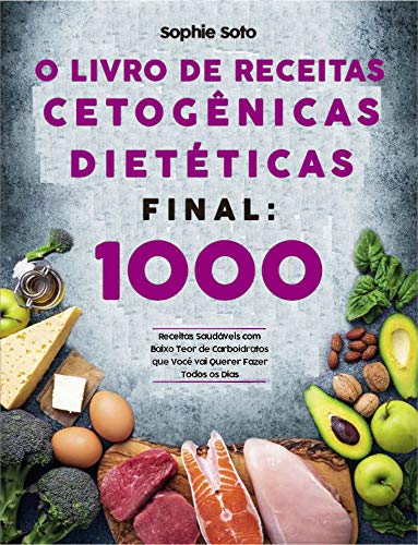 Livro PDF O Livro de Receitas Cetogênicas Dietéticas Final 1000 Receitas Saudáveis com Baixo Teor de Carboidratos que Você Vai Querer Fazer Todos os Dias