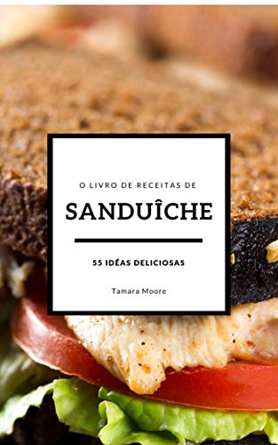 Capa do livro: O livro de receitas de sanduíche: 55 idéias deliciosas - Ler Online pdf