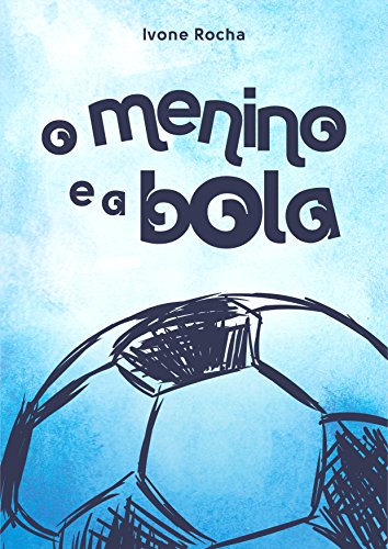 Capa do livro: O menino e a bola.: Ivone Rocha (Coleção Sonho de Criança Livro 1) - Ler Online pdf
