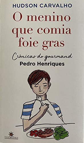 Capa do livro: O menino que comia foie gras: Crônicas do gourmand Pedro Henriques - Ler Online pdf