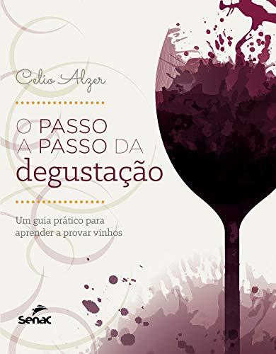 Capa do livro: O passo a passo da degustação: um guia prático para aprender a provar vinhos - Ler Online pdf