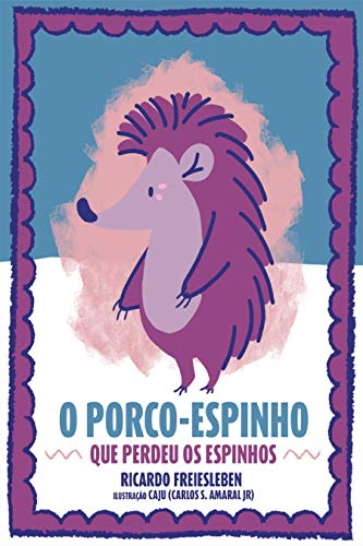 Capa do livro: O Porco-Espinho que Perdeu os Espinhos - Ler Online pdf