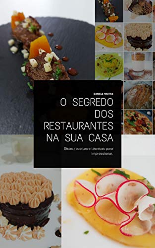 Capa do livro: O Segredo dos Restaurantes na sua Casa: Dicas, receitas e técnicas para impressionar. - Ler Online pdf