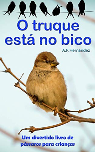 Capa do livro: O truque está no bico: Um divertido livro de pássaros para crianças - Ler Online pdf