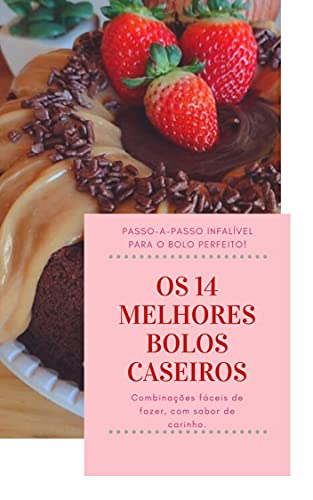 Capa do livro: OS 14 MELHORES BOLOS CASEIROS: Passo-a-passo infalível para o bolo perfeito! - Ler Online pdf