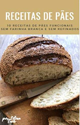 Livro PDF Pães Funcionais: E-book com 10 receitas de pães funcionais sem farinha branca e sem refinados
