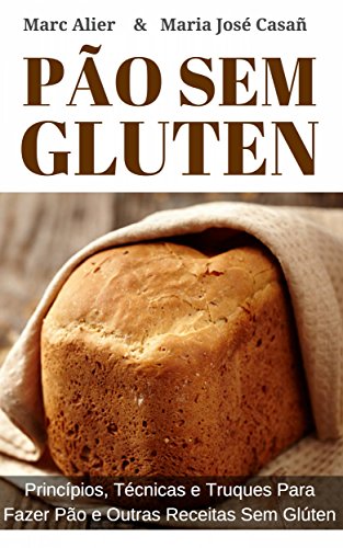 Livro PDF Pão Sem Glúten: Princípios, técnicas e truques para fazer pão e outras receitas sem glúten.