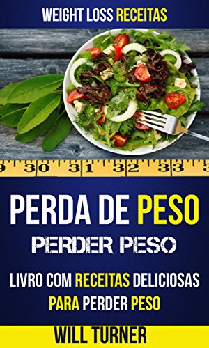Livro PDF Perda de Peso: Perder peso: Livro com Receitas Deliciosas Para Perder Peso (Weight Loss Receitas)