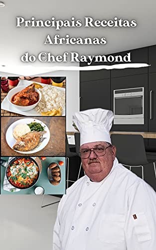Livro PDF Principais receitas africanas do Chef Raymond: Saúde, dieta e informações nutricionais para cada receita