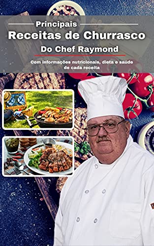 Livro PDF Principais receitas de churrasco do Chef Raymond: Com informações nutricionais, dieta e saúde de cada receita