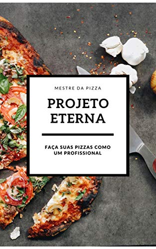 Livro PDF Projeto Eterna: Faça suas pizzas como um profissional