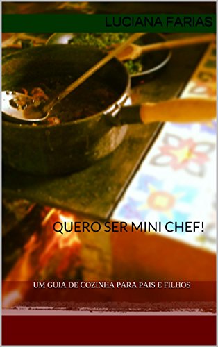 Livro PDF: Quero ser Mini Chef!: um guia de cozinha para pais e filhos