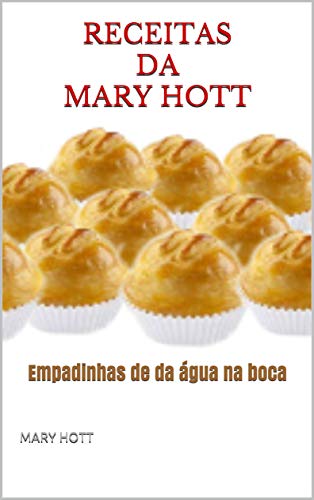 Capa do livro: RECEITAS DA MARY HOTT: Empadinhas de da água na boca (CULINÁRIA Livro 3) - Ler Online pdf