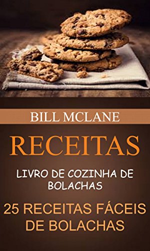 Livro PDF Receitas: Livro de cozinha de Bolachas: 25 receitas fáceis de Bolachas