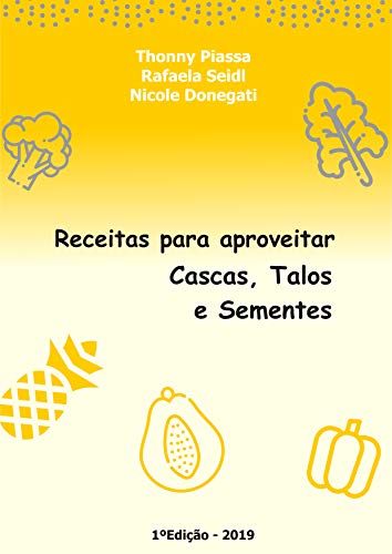 Livro PDF: Receitas para aproveitar cascas, talos e sementes: 20 receitas para fazer em casa aproveitando os alimentos de forma integral (01 Livro 1)