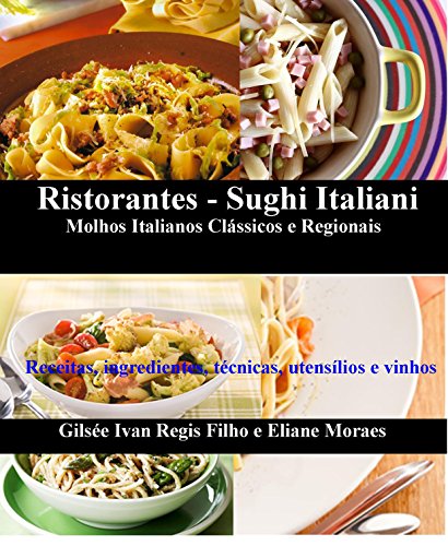Capa do livro: Ristorantes – Sughi Italiani. Molhos Italianos Clássicos e Regionais: Receitas, ingredientes, técnicas, utensílios e vinhos - Ler Online pdf