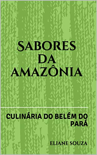 Capa do livro: Sabores da amazônia: CULINÁRIA DO BELÉM DO PARÁ - Ler Online pdf