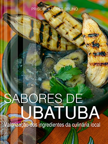 Capa do livro: Sabores de Ubatuba: Valorização dos ingredientes da culinária local - Ler Online pdf