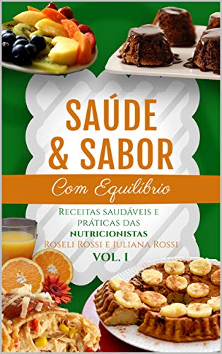 Livro PDF Saúde & Sabor com Equilíbrio: Receitas Saudáveis e Práticas das Nutricionistas Roseli Rossi e Juliana Rossi – VOL I – 2ª Edição