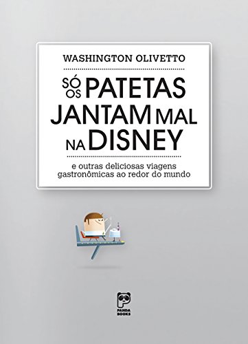 Livro PDF: Só os patetas jantam mal na Disney: E outras deliciosas viagens gastronômicas ao redor do mundo