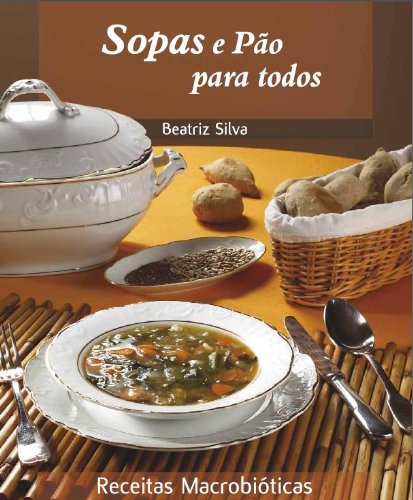 Livro PDF: Sopas e Pão Para Todos (Receitas Macrobióticas Livro 2)