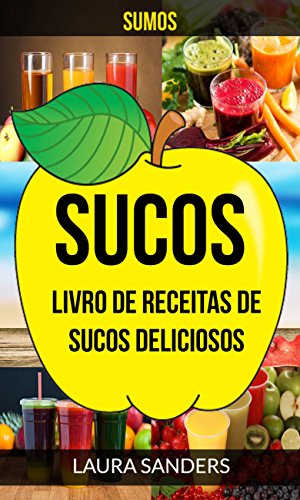 Livro PDF: Sucos: Sumos: Livro de Receitas de Sucos deliciosos