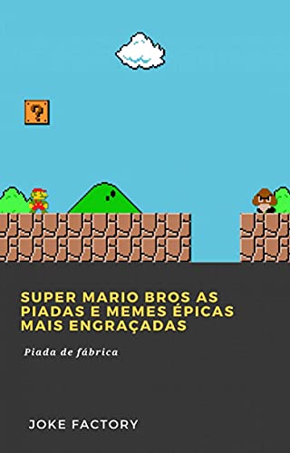Capa do livro: Super Mario Bros As piadas e memes épicas mais engraçadas: Piada de fábrica - Ler Online pdf
