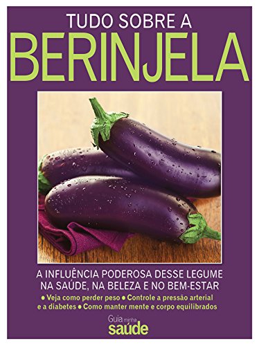 Livro PDF Tudo sobre Berinjela – A influência deste legume na Saúde, na Beleza e no Bem-Estar