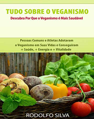Livro PDF Tudo Sobre o Veganismo: Descubra Por Que é Mais Saudável