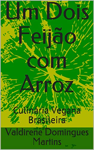 Livro PDF Um Dois Feijão com Arroz : Culinária Vegana Brasileira (01)