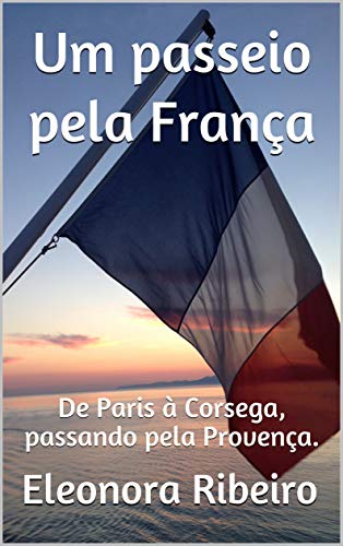 Livro PDF Um passeio pela França: De Paris à Corsega, passando pela Provença.