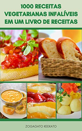 Livro PDF: Uma Maravilhosa 1000 Receitas Para Vegetarianos Em Um Livro De Receitas : Receitas Para Vegetarianos E Veganos – Saladas, Sopas, Ensopados, Pães, Arroz, Pizza, Tortas, Grãos