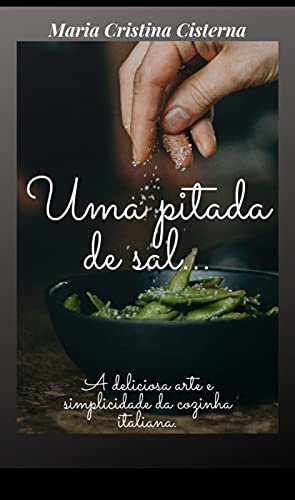 Capa do livro: Uma Pitada de Sal: A deliciosa arte e simplicidade da cozinha italiana - Ler Online pdf