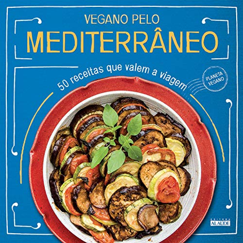 Capa do livro: Vegano pelo Mediterrâneo: 50 receitas que valem a viagem - Ler Online pdf