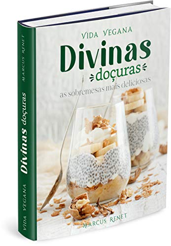 Livro PDF VIDA VEGANA – DIVINAS DOÇURAS: as sobremesas mais incrivelmente deliciosas (Bodega Vegana Livro 2)