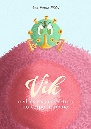 Capa do livro: Vik, o virus: E sua aventura no corpo humano - Ler Online pdf