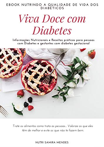 Livro PDF Viva Doce com Diabetes : Informações Nutricionais e Receitas práticas para pessoas com Diabetes e gestantes com diabetes gestacional – Nutri Samira Mendes