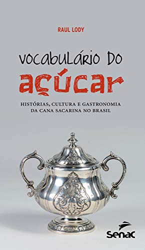 Livro PDF Vocabulário do açúcar: histórias, cultura e gastronomia da cana sacarina no Brasil