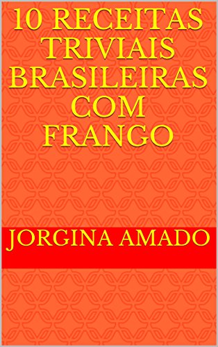 Capa do livro: 10 Receitas Triviais Brasileiras com Frango (Cozinha Trivial Brasileira Livro 1) - Ler Online pdf