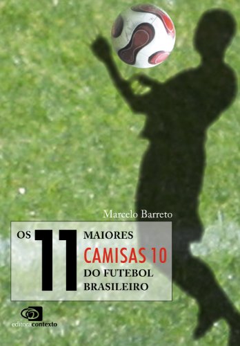 Capa do livro: 11 Maiores camisas 10 do futebol brasileiro, Os - Ler Online pdf