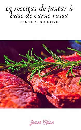 Capa do livro: 15 receitas de jantar à base de carne russa: Tente algo Novo - Ler Online pdf