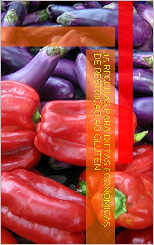 Livro PDF 15 Receitas para Dietas Econômicas de Restrição ao Glúten (Receitas para Quem Está na Pendura Livro 1)