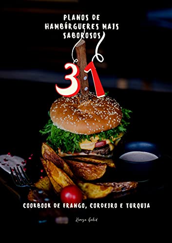Livro PDF: 31 planos de hambúrgueres mais saborosos: COOKBOOK DE FRANGO, CORDEIRO E TURQUIA