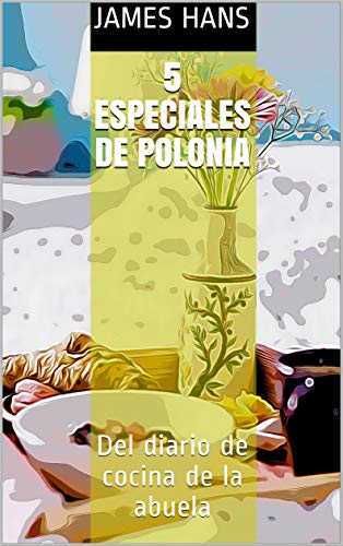 Capa do livro: 5 Especiales de Polonia: Del diario de cocina de la abuela - Ler Online pdf
