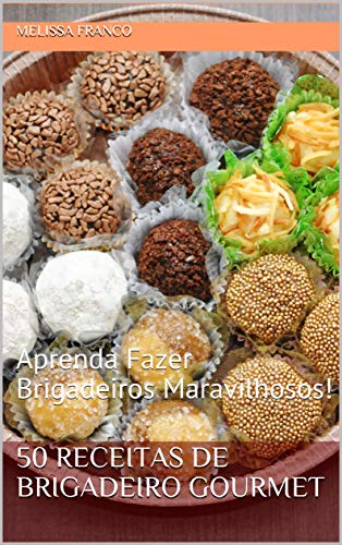 Livro PDF 50 Receitas de Brigadeiro Gourmet: Aprenda Fazer Brigadeiros Maravilhosos!