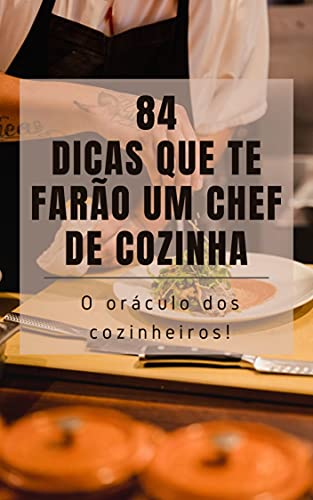Livro PDF 84 DICAS QUE TE FARÃO UM CHEF DE COZINHA: O oráculo dos cozinheiros!